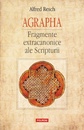 Agrapha. Fragmente extracanonice ale Scripturii