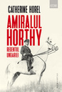 Amiralul Horthy, regentul Ungariei Amiralul Horthy, regentul Ungariei
