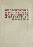 Organizatiile socialiste ca persoane juridice in Romania