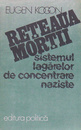 Reteaua mortii. Sistemul lagarelor de concentrare naziste Reteaua mortii. Sistemul lagarelor de concentrare naziste
