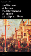 Mediterana si lumea mediteraneana in epoca lui Filip al II-lea (6 vol.)