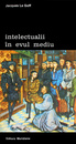 Intelectualii in Evul Mediu Intelectualii in Evul Mediu