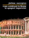 Viata cotidiana in Roma la apogeul imperiului Viata cotidiana in Roma la apogeul imperiului