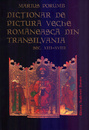 Dictionar de pictura veche romaneasca din Transilvania, sec. XIII-XVIII Dictionar de pictura veche romaneasca din Transilvania, sec. XIII-XVIII