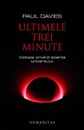 Ultimele trei minute. Ipoteze privind soarta Universului Ultimele trei minute. Ipoteze privind soarta Universului