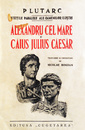 Vietile paralele ale oamenilor ilustri: Alexandru Cel Mare si Caius Julius Caesar