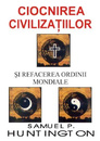 Ciocnirea civilizatiilor si refacerea ordinii mondiale Ciocnirea civilizatiilor si refacerea ordinii mondiale